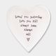 Loved you yesterday, love you still heart shape porcelain coaster from East of India