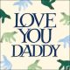 Love you Daddy card for Fathers Day by Woodmansterne