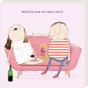 Netflix & Too Much Chill - Rosie